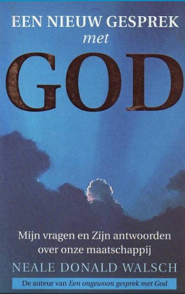 Een Nieuw Gesprek Met God: mijn Vragen En Zijn Antwoorden Over Onze Maatschappij Neale Donald Walsch