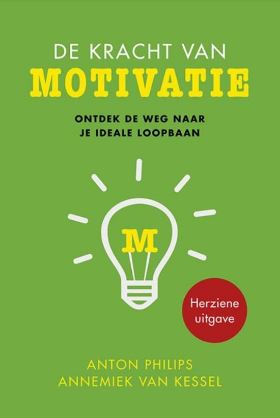 De kracht van motivatie ontdek de weg naar je ideale loopbaan Anton Philips Annemiek van Kessel